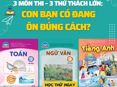 3 MÔN THI - 3 THỬ THÁCH LỚN: Con bạn có đang ôn đúng cách?