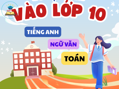 CHIÊU SINH LỚP LUYỆN THI VÀO LỚP 10 - TOÁN, VĂN, ANH